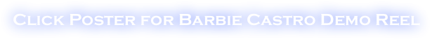 Click Poster for Barbie Castro Demo Reel